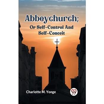 Abbeychurch; Or Self-Control And Self-Conceit
