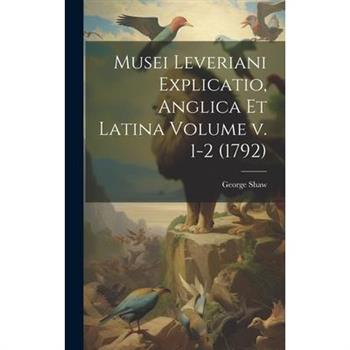 Musei Leveriani Explicatio, Anglica et Latina Volume v. 1-2 (1792)