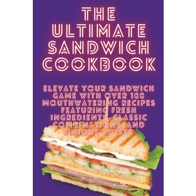 The Ultimate Sandwich Cookbook