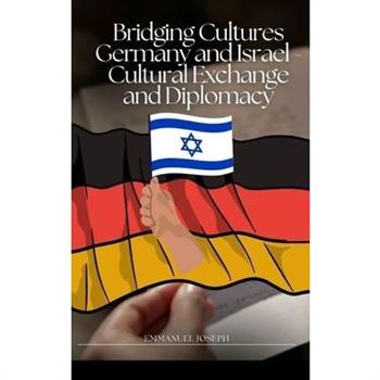 Bridging Cultures Germany and Israel - Cultural Exchange and Diplomacy