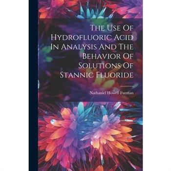 The Use Of Hydrofluoric Acid In Analysis And The Behavior Of Solutions Of Stannic Fluoride