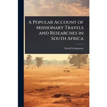 A Popular Account of Missionary Travels and Researches in South Africa