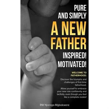 Pure and Simply a New Father Inspired! Motivated!