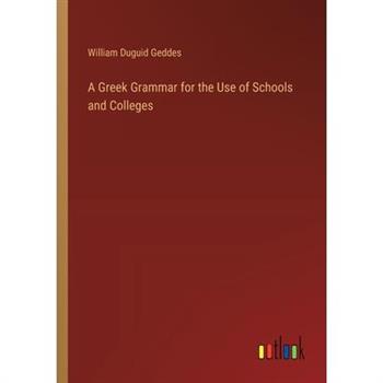A Greek Grammar for the Use of Schools and Colleges