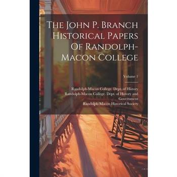 The John P. Branch Historical Papers Of Randolph-macon College; Volume 1