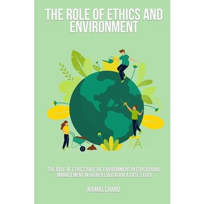 The Role of Ethics and the Environment in Educational Management in Higher Education A Case Study