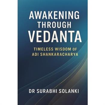 Awakening Through Vedanta - Timeless Wisdom of Adi Shankaracharya
