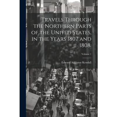 Travels Through the Northern Parts of the United States, in the Years 1807 and 1808.; Volume 1