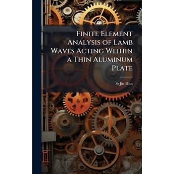 Finite Element Analysis of Lamb Waves Acting Within a Thin Aluminum Plate