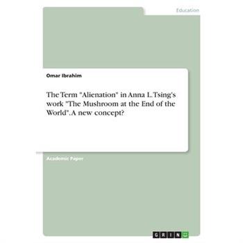 The Term Alienation in Anna L. Tsing’s work The Mushroom at the End of the World. A new concept?