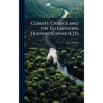Climate Change and the EU Emissions Trading Scheme (ETS)