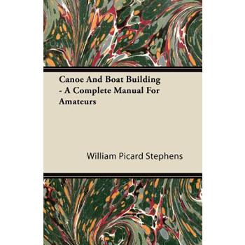 Canoe and Boat Building - A Complete Manual for Amateurs