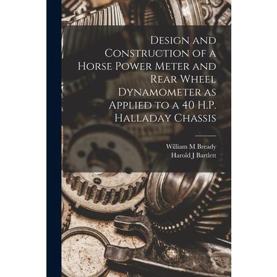 Design and Construction of a Horse Power Meter and Rear Wheel Dynamometer as Applied to a 40 H.P. Halladay Chassis