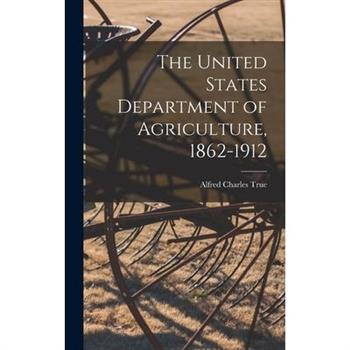 The United States Department of Agriculture, 1862-1912