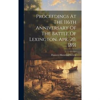Proceedings At The 116th Anniversary Of The Battle Of Lexington. Apr. 20, 1891