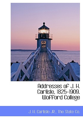 Addresses of J. H. Carlisle, 1825-1909. Wofford College