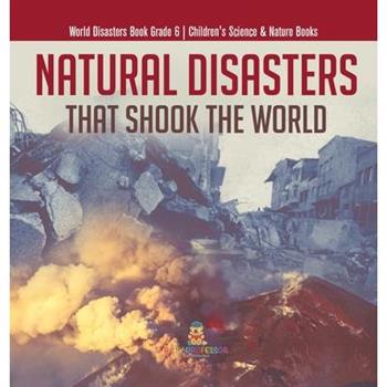 Natural Disasters That Shook the World World Disasters Book Grade 6 Children's Science & Nature Books