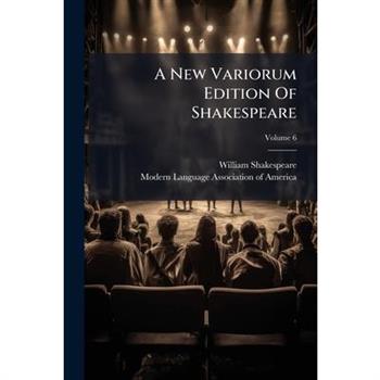 A New Variorum Edition of Shakespeare, Volume 6