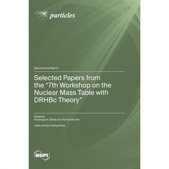 Selected Papers from the "7th Workshop on the Nuclear Mass Table with DRHBc Theory"