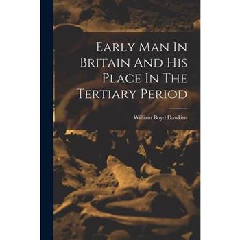 Early Man In Britain And His Place In The Tertiary Period