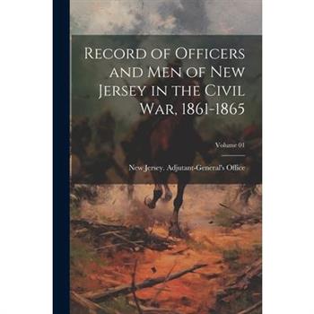Record of Officers and Men of New Jersey in the Civil War, 1861-1865; Volume 01