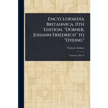 Encyclopaedia Britannica, 11th Edition, ”D羹bner, Johann Friedrich” to ”Dyeing”