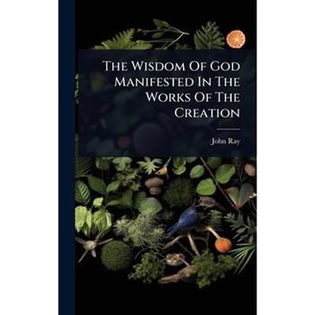 The Wisdom Of God Manifested In The Works Of The Creation