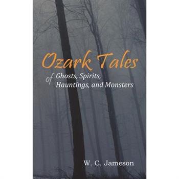 Ozark Tales of Ghosts, Spirits, Hauntings and Monsters