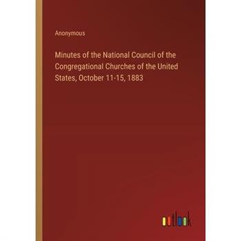 Minutes of the National Council of the Congregational Churches of the United States, October 11-15, 1883