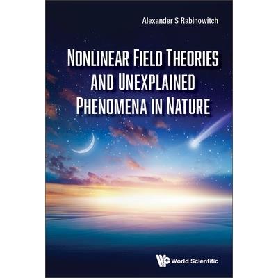 Nonlinear Field Theories and Unexplained Phenomena in Nature
