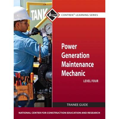 Power Generation Maintenance Mechanic Trainee Guide, Level 4