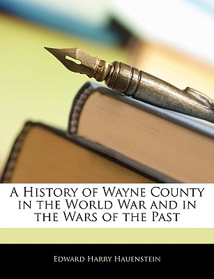 A History of Wayne County in the World War and in the Wars of the Past