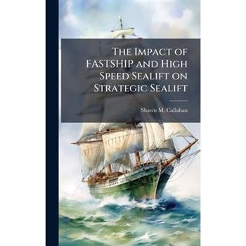 The Impact of FASTSHIP and High Speed Sealift on Strategic Sealift