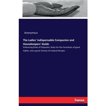 The Ladies' indispensable Companion and Housekeepers' Guide