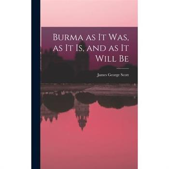 Burma as it Was, as it Is, and as it Will Be
