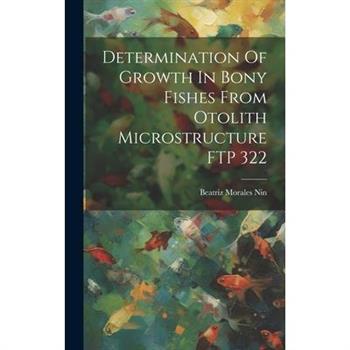 Determination Of Growth In Bony Fishes From Otolith Microstructure FTP 322