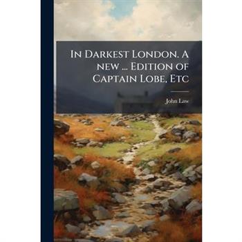 In Darkest London. A new ... Edition of Captain Lobe, Etc