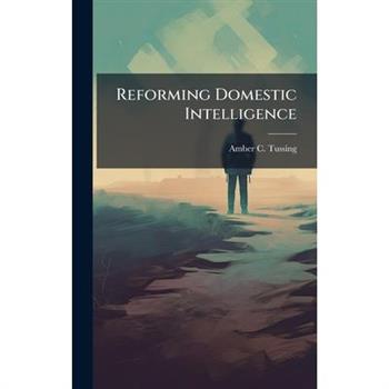 Reforming Domestic Intelligence