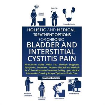 Holistic And Medical Treatment Options For Chronic Bladder And Interstitial Cystitis Pain