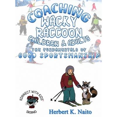 Coaching Wacky Raccoon, Children, and Adults the Fundamentals of Good Sportsmanship