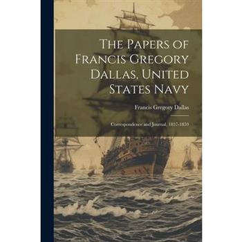 The Papers of Francis Gregory Dallas, United States Navy; Correspondence and Journal, 1837-1859