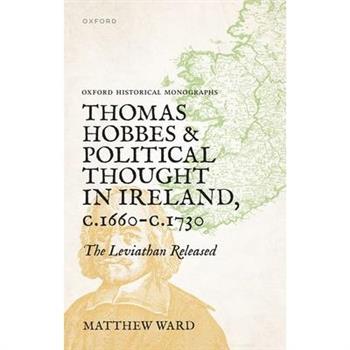 Thomas Hobbes and Political Thought in Ireland C.1660- C.1730