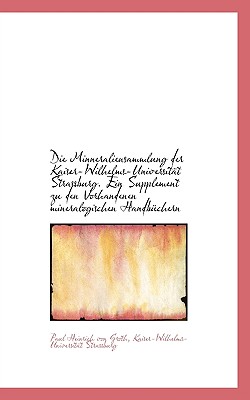 Die Minneraliensammlung Der Kaiser-Wilhelms-Universitat Strassburg. Ein Supplement Zu Den Vorhandene
