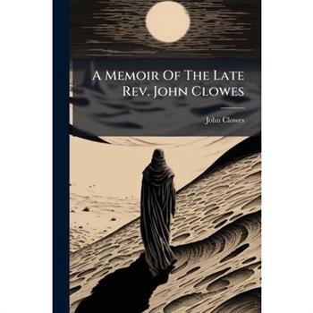 A Memoir Of The Late Rev. John Clowes