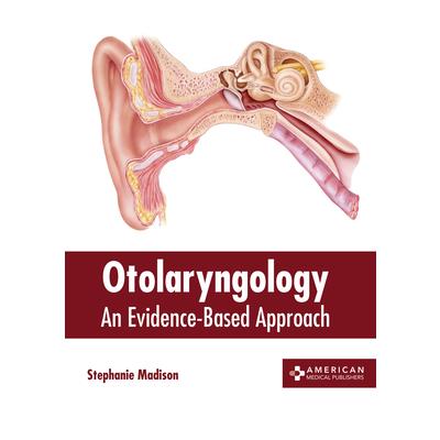 Otolaryngology: An Evidence-Based Approach