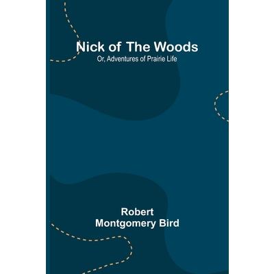 Nick of the Woods; Or, Adventures of Prairie Life