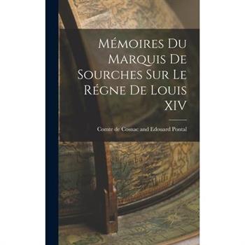 M矇moires du Marquis de Sourches sur le R矇gne de Louis XIV