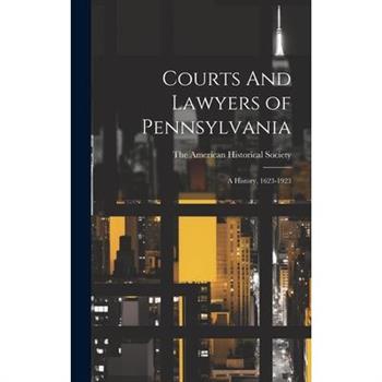 Courts And Lawyers of Pennsylvania; A History, 1623-1923
