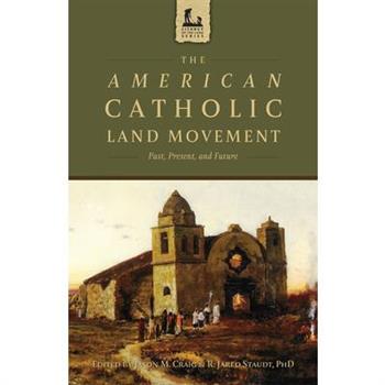 The American Catholic Land Movement: Past, Present, and Future