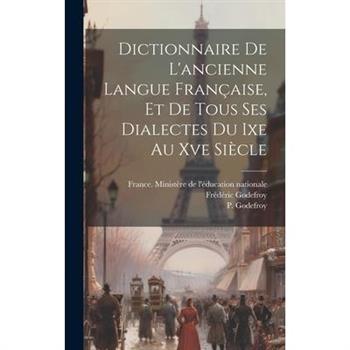 Dictionnaire De L’ancienne Langue Fran癟aise, Et De Tous Ses Dialectes Du Ixe Au Xve Si癡cle